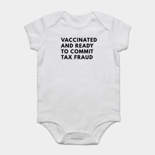 Vaccinated And Ready To Commit Tax Fraud Baby Bodysuit